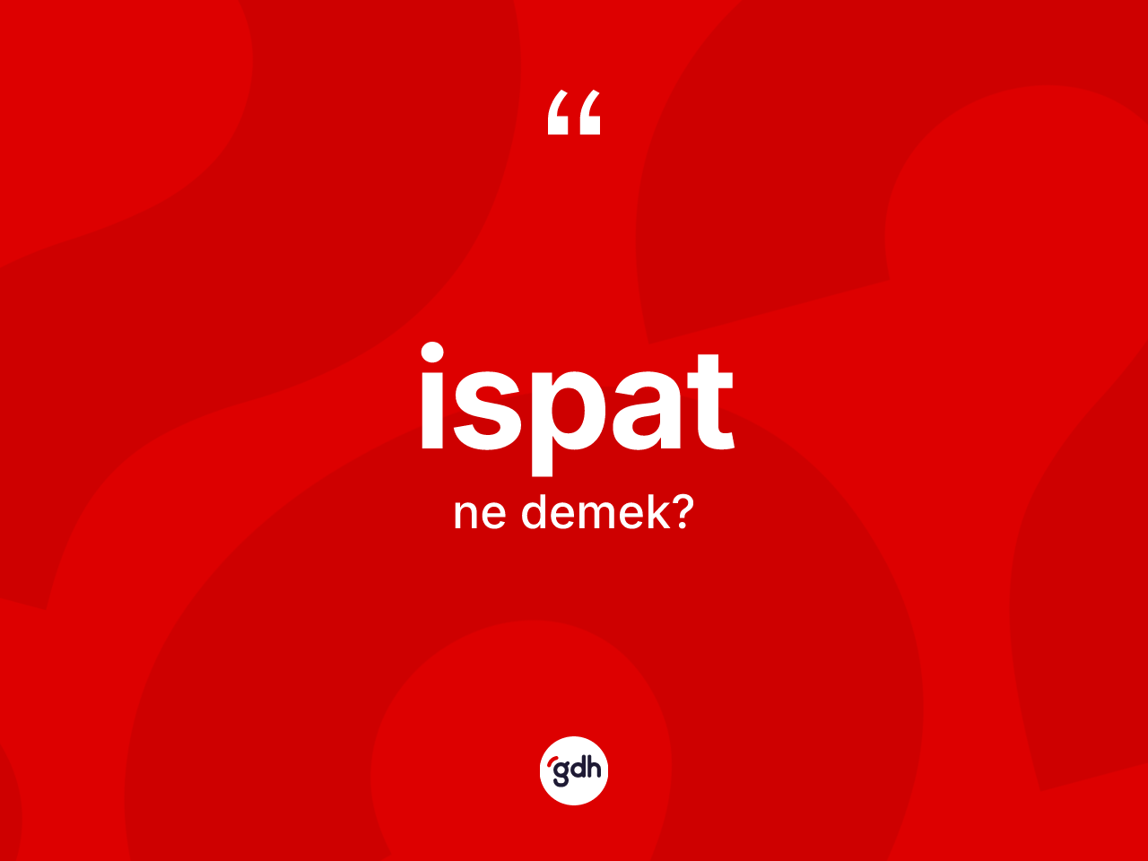 İspat kelimesinin sözlükteki tanımı nedir? İspat kelimesinin TDK anlamı nedir?