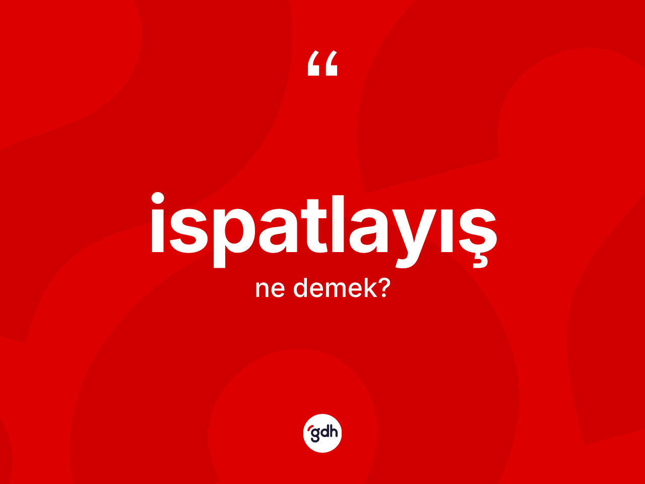 İspatlayış kelimesi nedir? İspatlayışın kısaca tanımı nedir?
