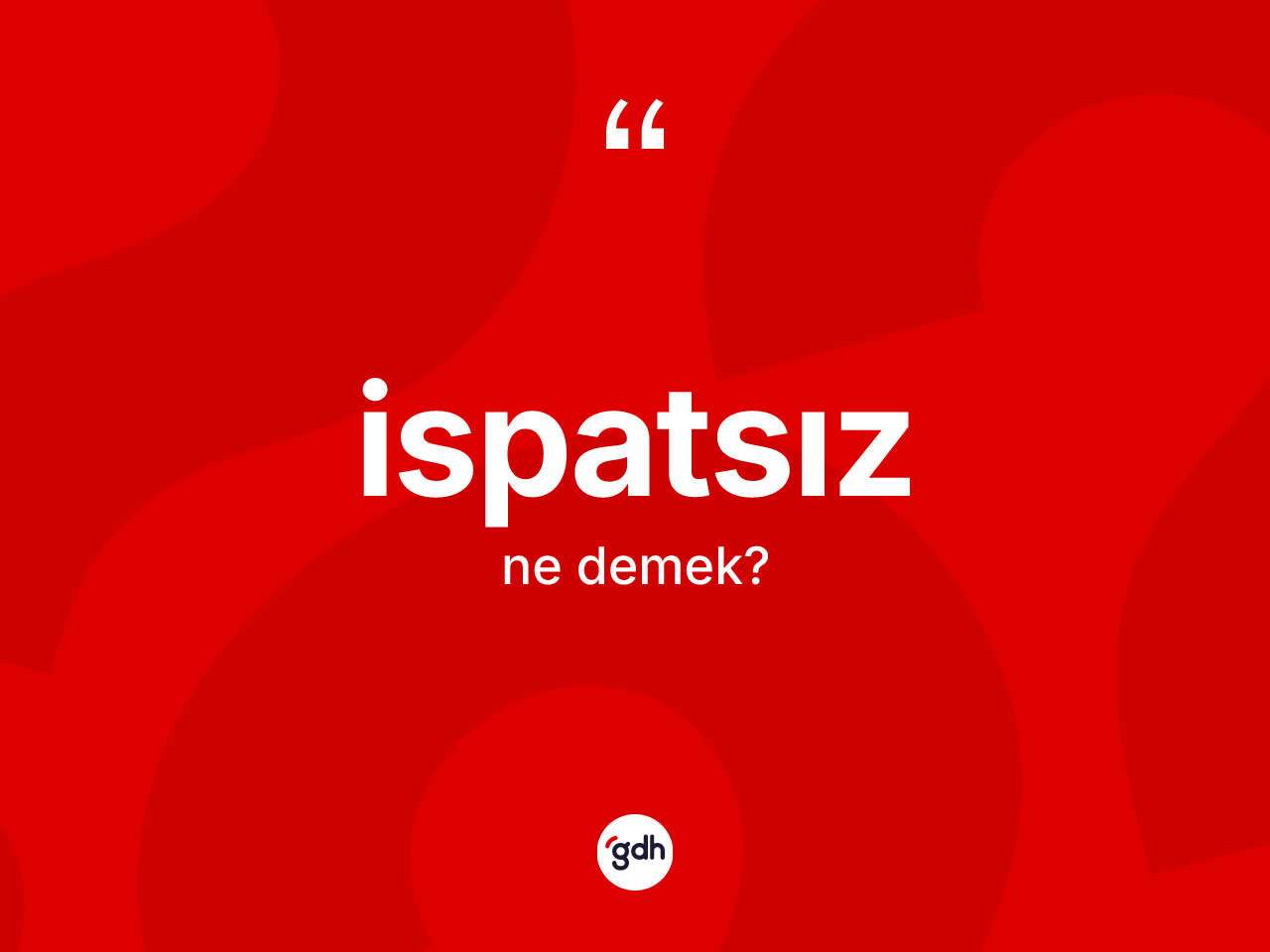 İspatsız ne anlama gelir? İspatsız kelimesinin TDK'ya göre açıklaması nedir?