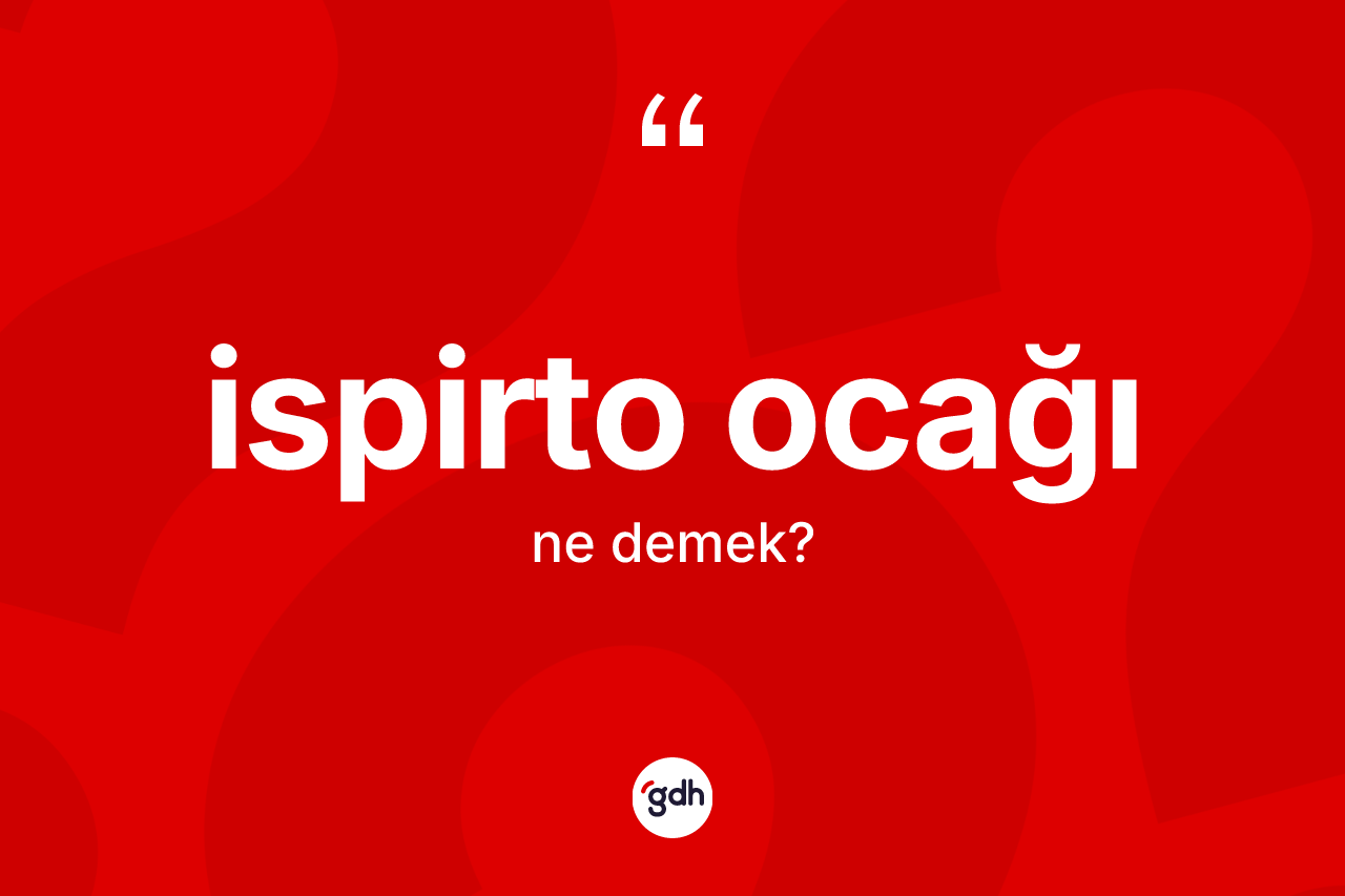 İspirto ocağı kelimesinin sözlükteki tanımı nedir?