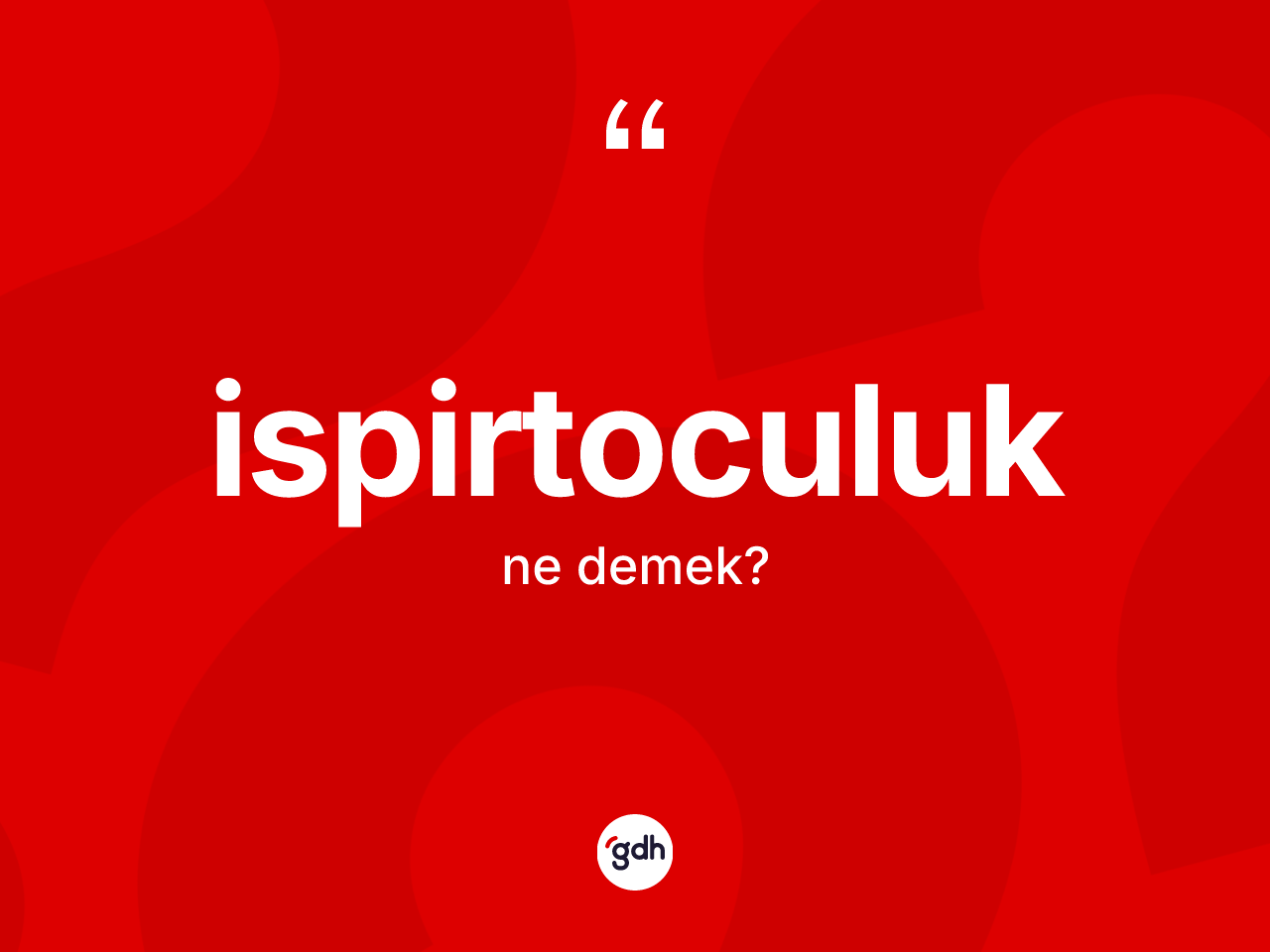 İspirtoculuk kelimesi ne anlama gelir? İspirtoculuk kelimesinin TDK'ya göre açıklaması nedir?