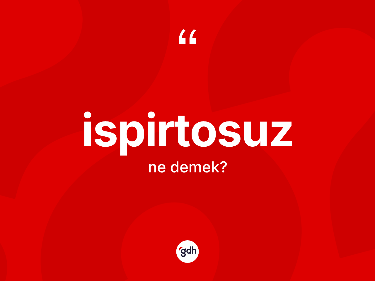 İspirtosuz ne anlama gelir? İspirtosuzun kısaca tanımı nedir?