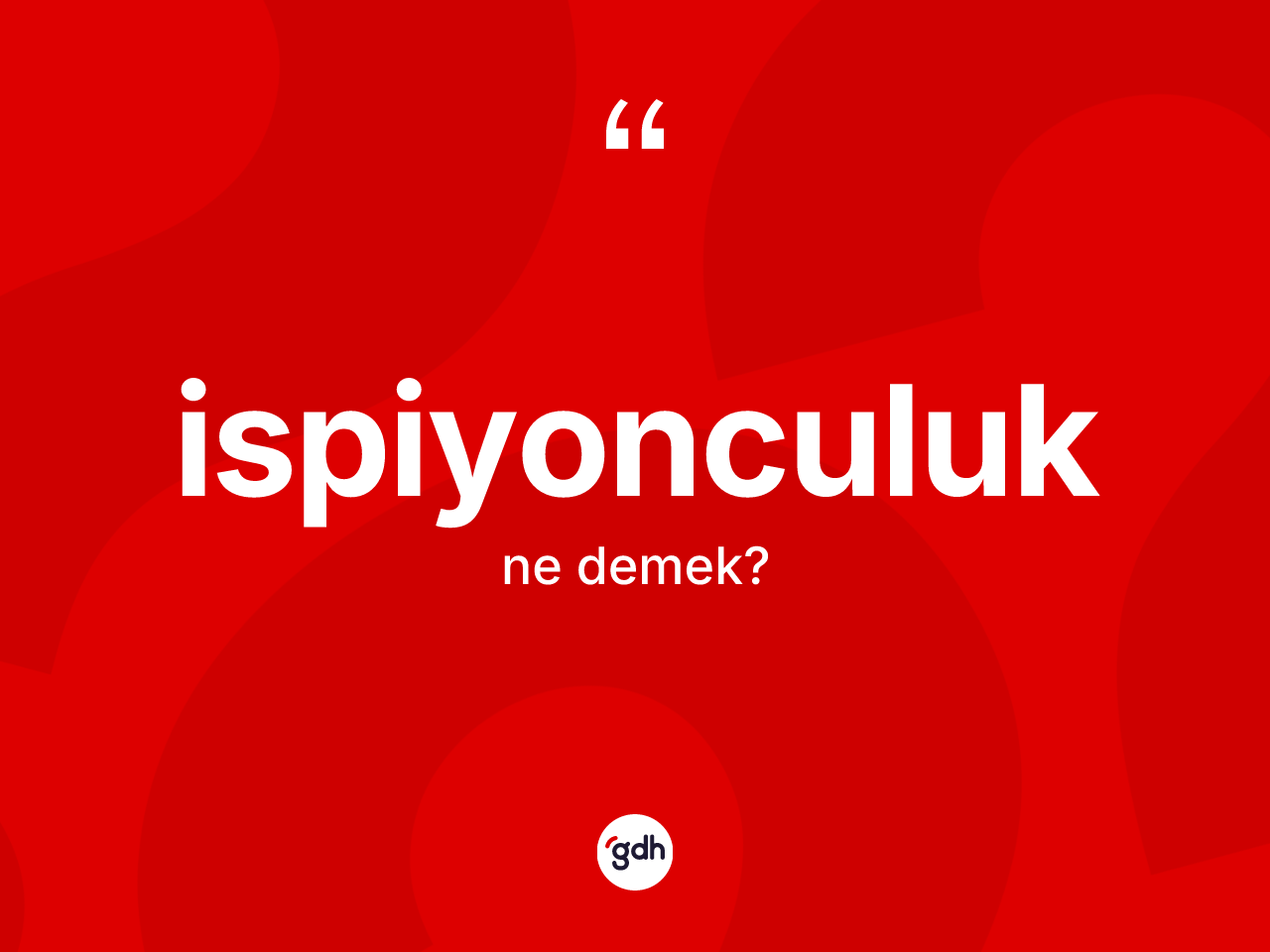 İspiyonculuk ne anlama gelir? İspiyonculuğun halk arasındaki kullanımı nasıldır?