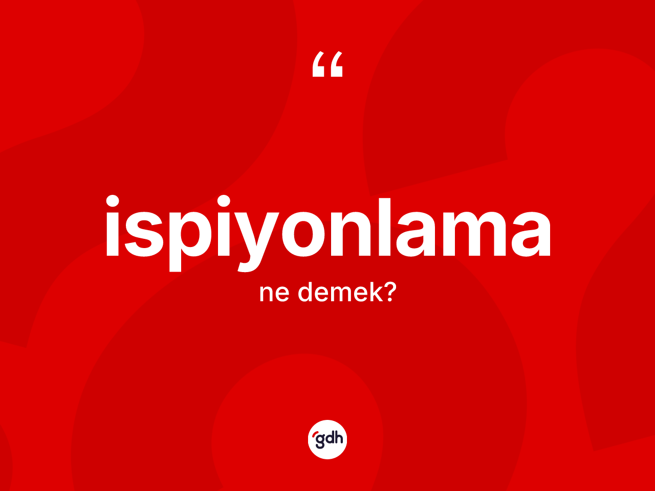 İspiyonlama nedir? İspiyonlama kelimesinin özellikleri nelerdir?