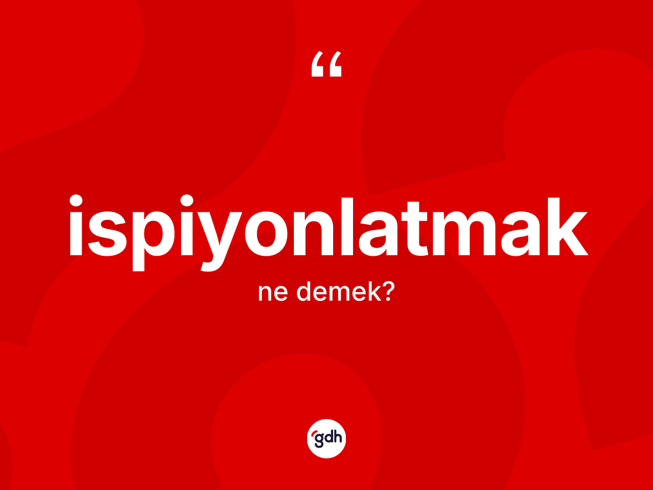 İspiyonlatmak kelimesi ne anlama gelir? İspiyonlatmağın kısaca tanımı nedir?