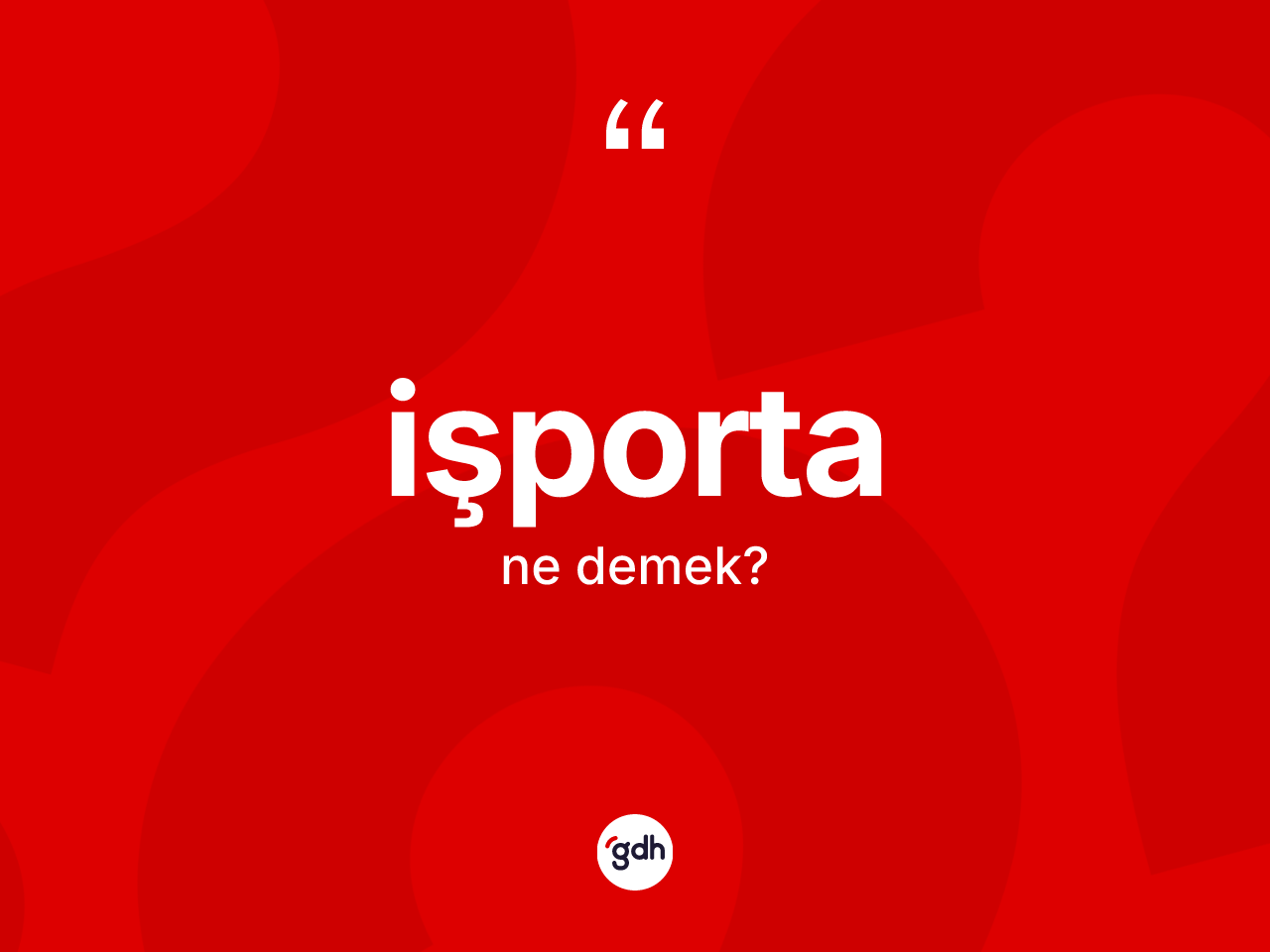 İşporta kelimesinin sözlükteki tanımı nedir? İşportanın TDK'ya göre anlamı nedir?