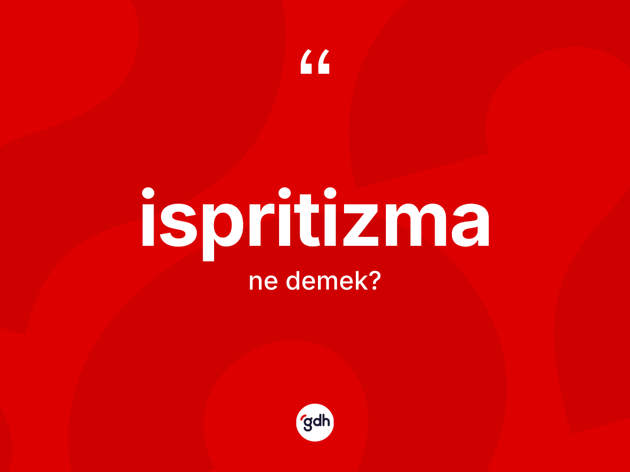 İspritizma kelimesinin tanımı nedir? İspritizmanın TDK'ya göre anlamı nedir?