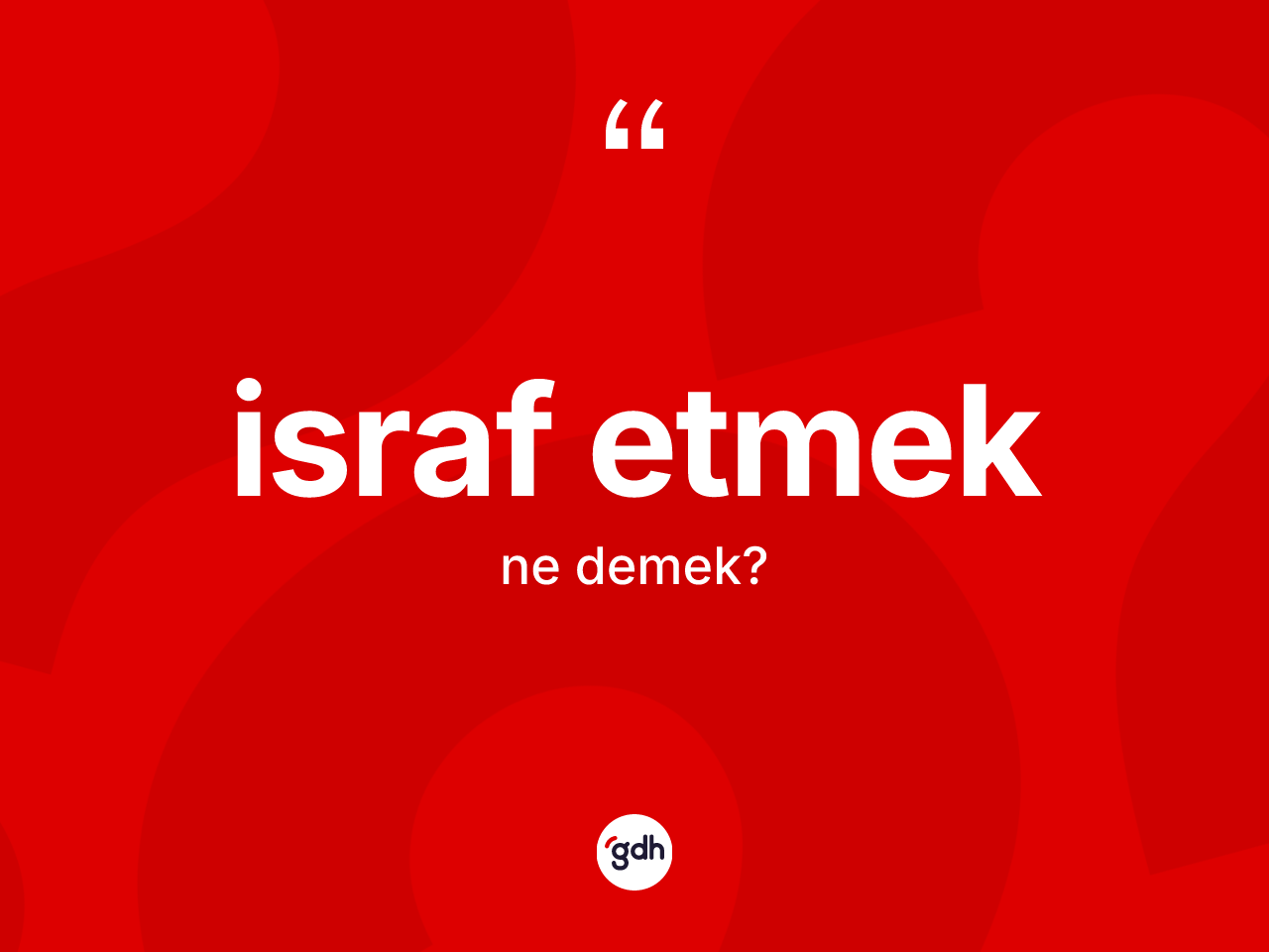 İsraf etmek ifadesi neyi anlatır? İsraf etmek sözünün sözlük anlamı nedir?