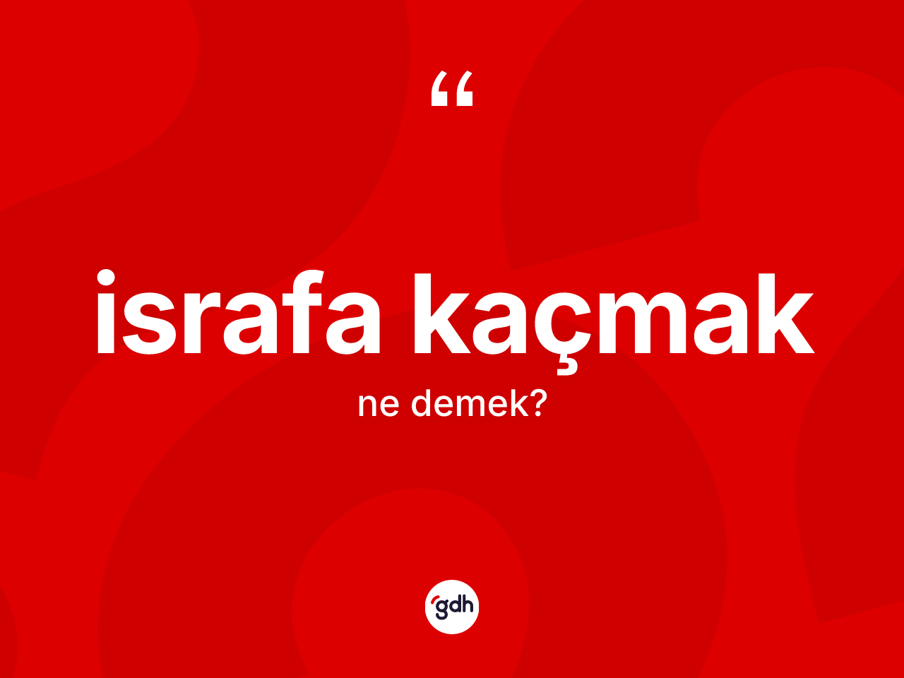 İsrafa kaçmak sözü ne anlama gelir? İsrafa kaçmak ifadesi hangi durumlarda kullanılır