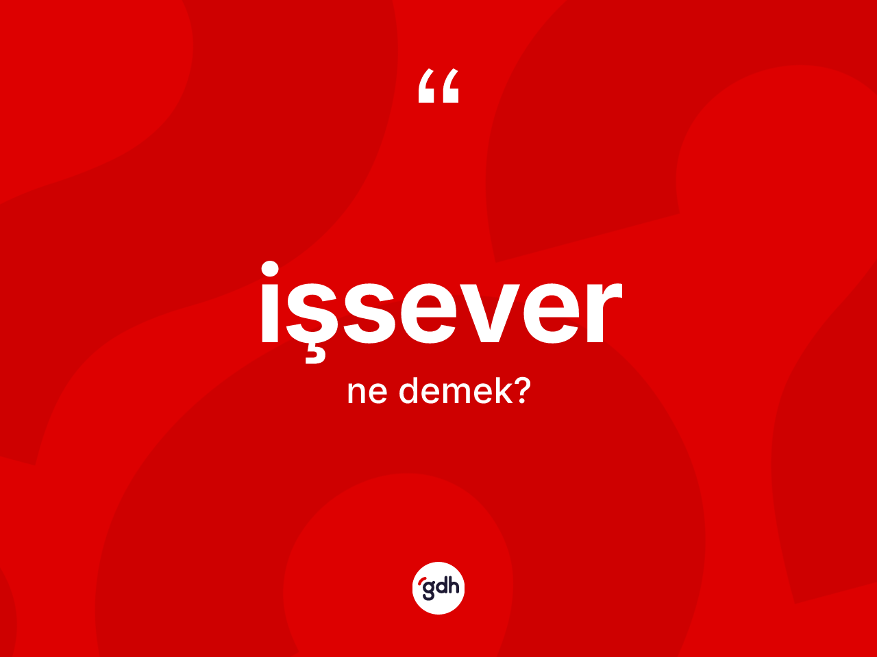 İşsever kelimesinin sözlükteki tanımı nedir? İşseverin kısaca tanımı nedir?