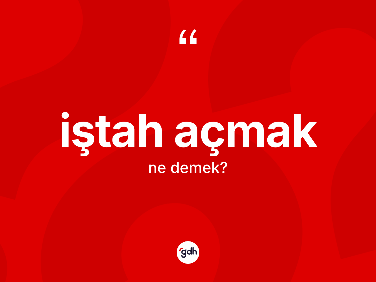 İştah açmak ne anlama gelir? İştah açmak sözünün TDK'ya göre anlamı nedir?