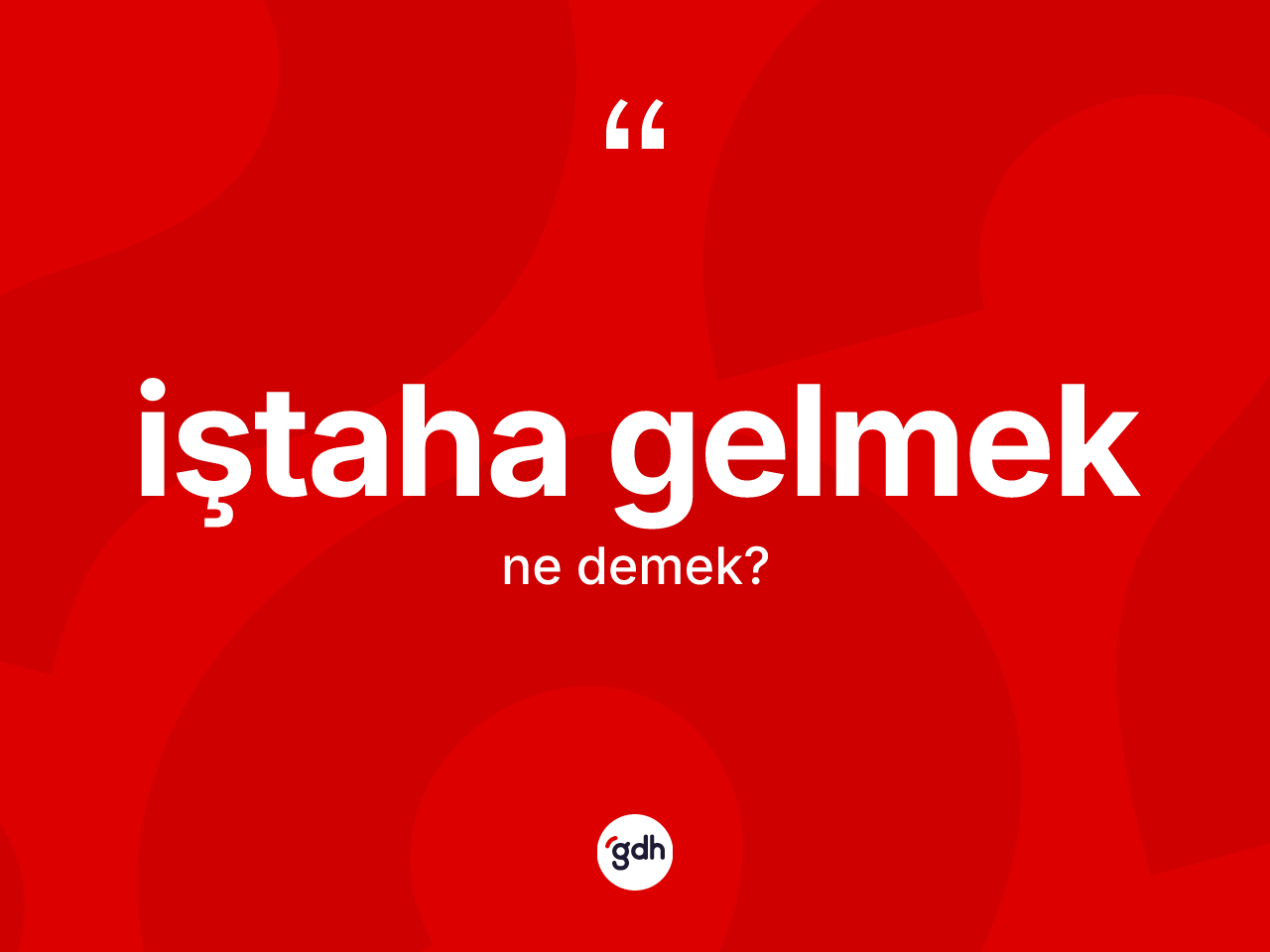 İştaha gelmek sözü ne demek? İştaha gelmek ifadesi hangi durumlarda kullanılır?