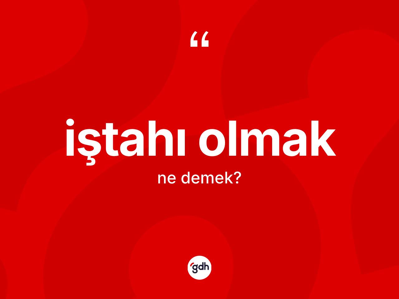 İştahı olmak ifadesi nedir? İştahı olmak sözü nerede kullanılır?