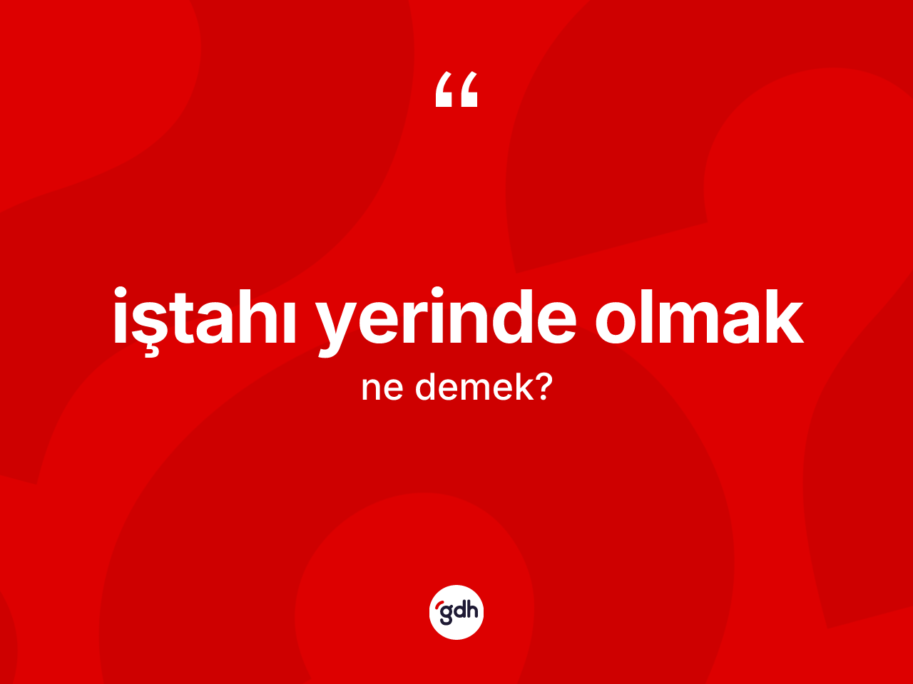 İştahı yerinde olmak ifadesinin anlamı nedir? İştahı yerinde olmak sözünün sözlük anlamı nedir?