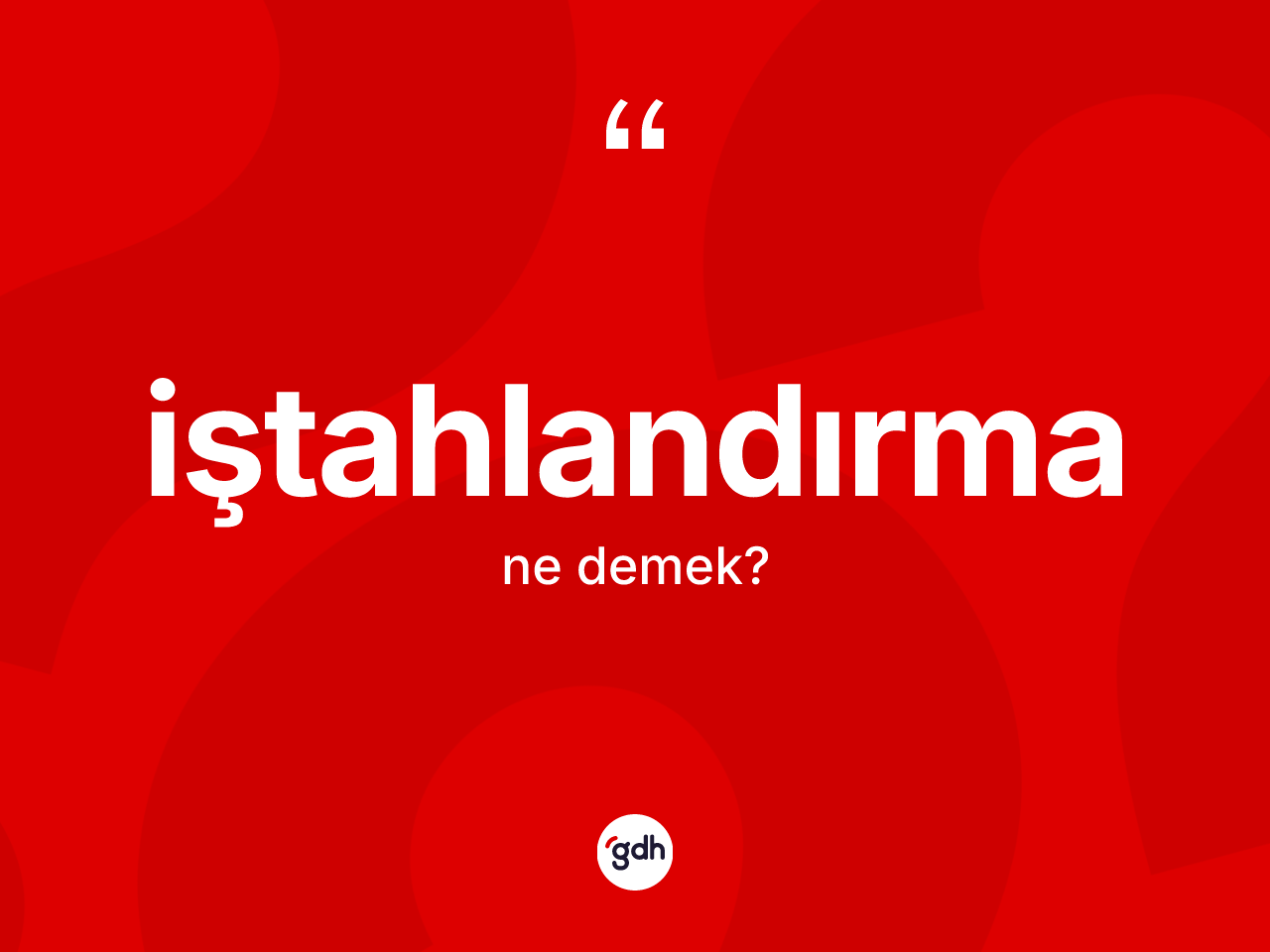 İştahlandırma kelimesinin sözlükteki tanımı nedir? İştahlandırma kelimesinin kaç farklı anlamı var?