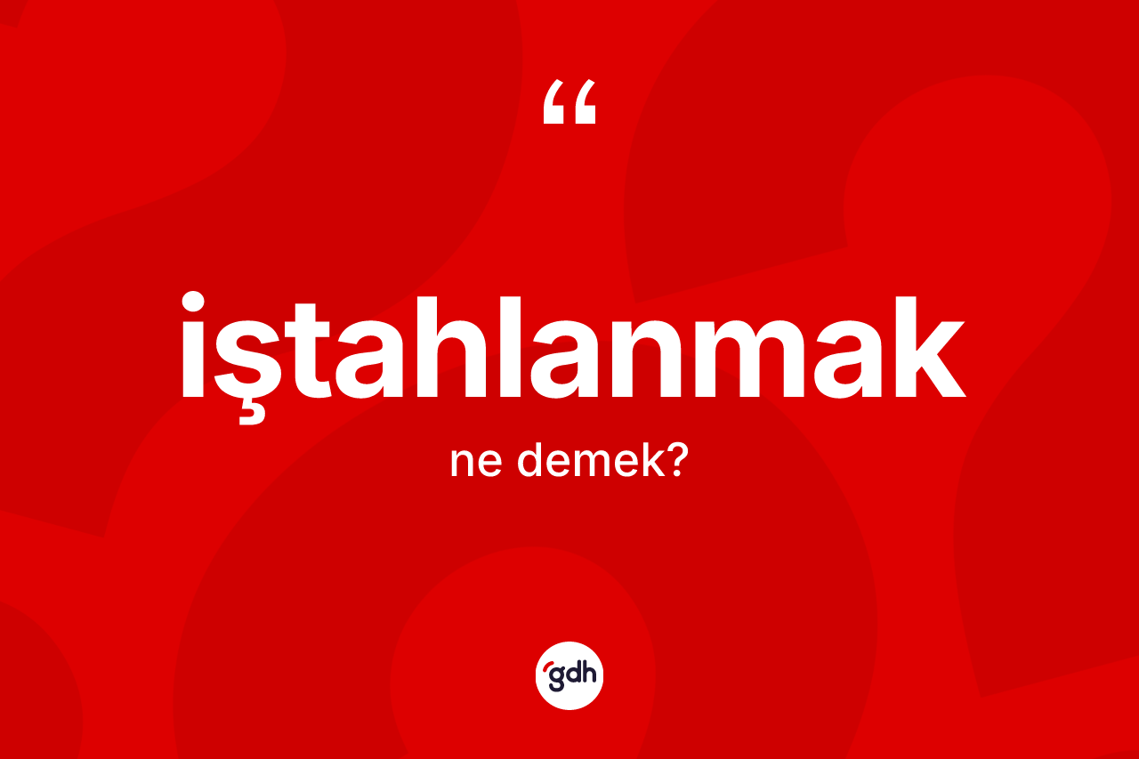İştahlanmak kelimesi nedir?