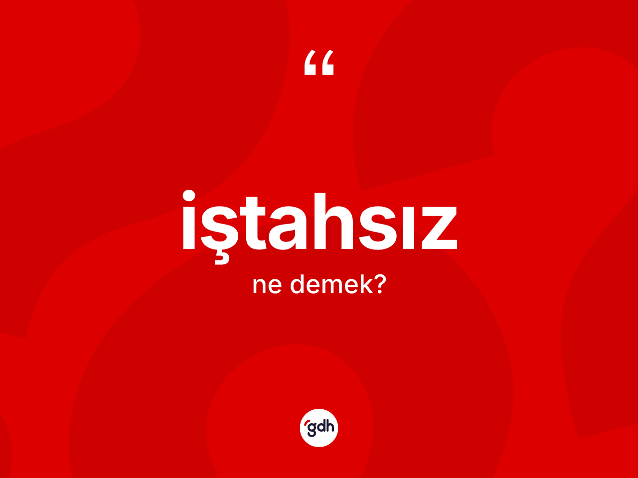 İştahsız kelimesi ne demek? İştahsızın TDK'ya göre anlamı nedir?