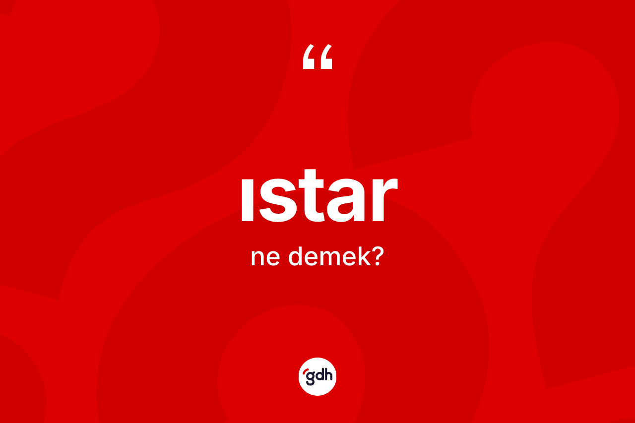 Istar kelimesi ne anlama gelir?