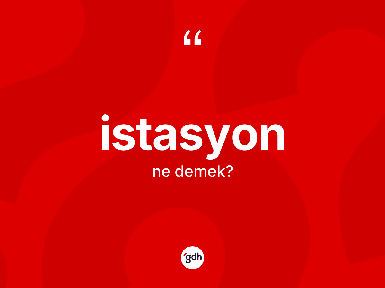 İstasyon nedir? İstasyon kelimesinin TDK'ya göre açıklaması nedir?