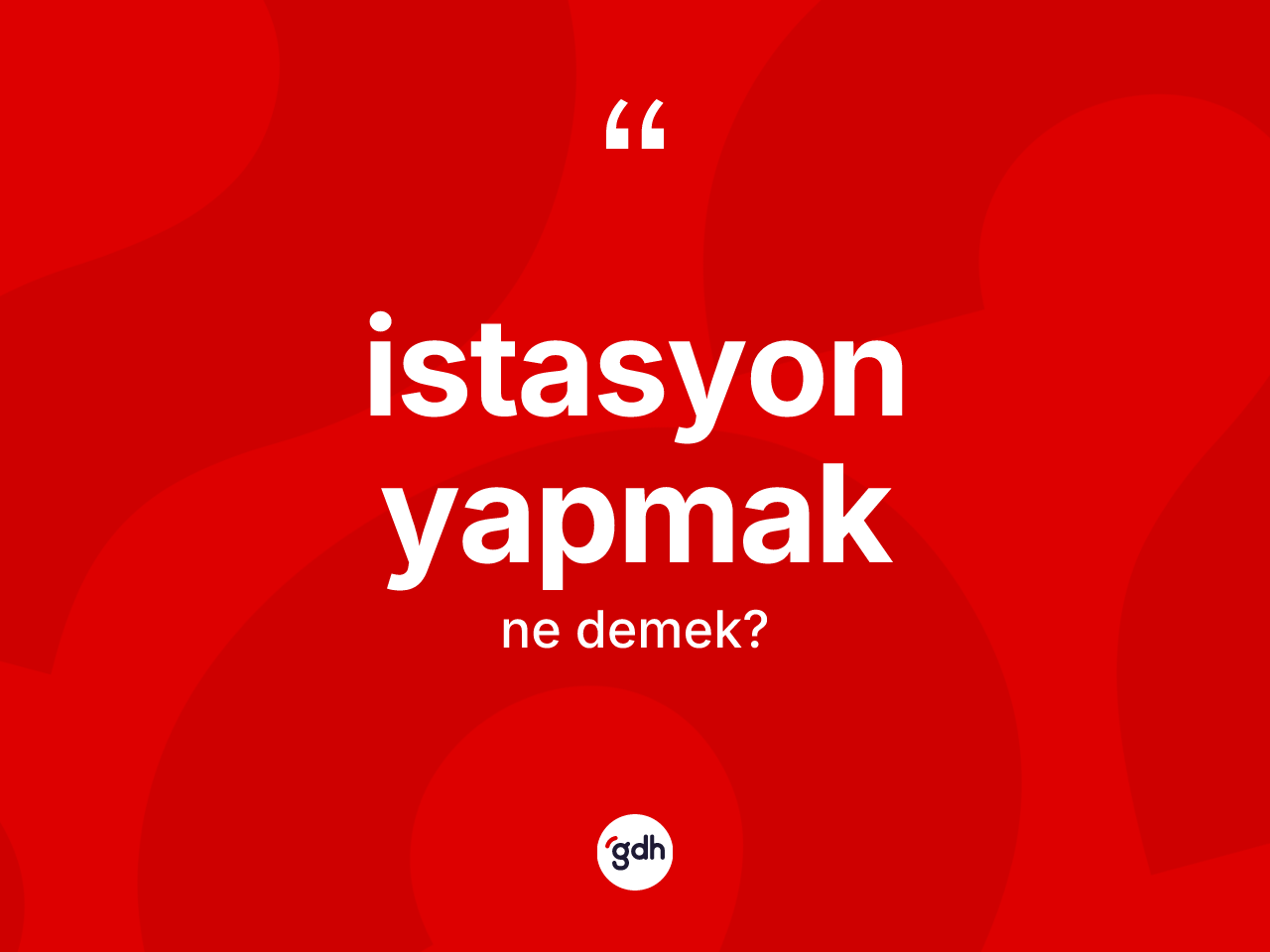 İstasyon yapmak ifadesi ne demektir? İstasyon yapmak ifadesi hangi durumlarda kullanılır?