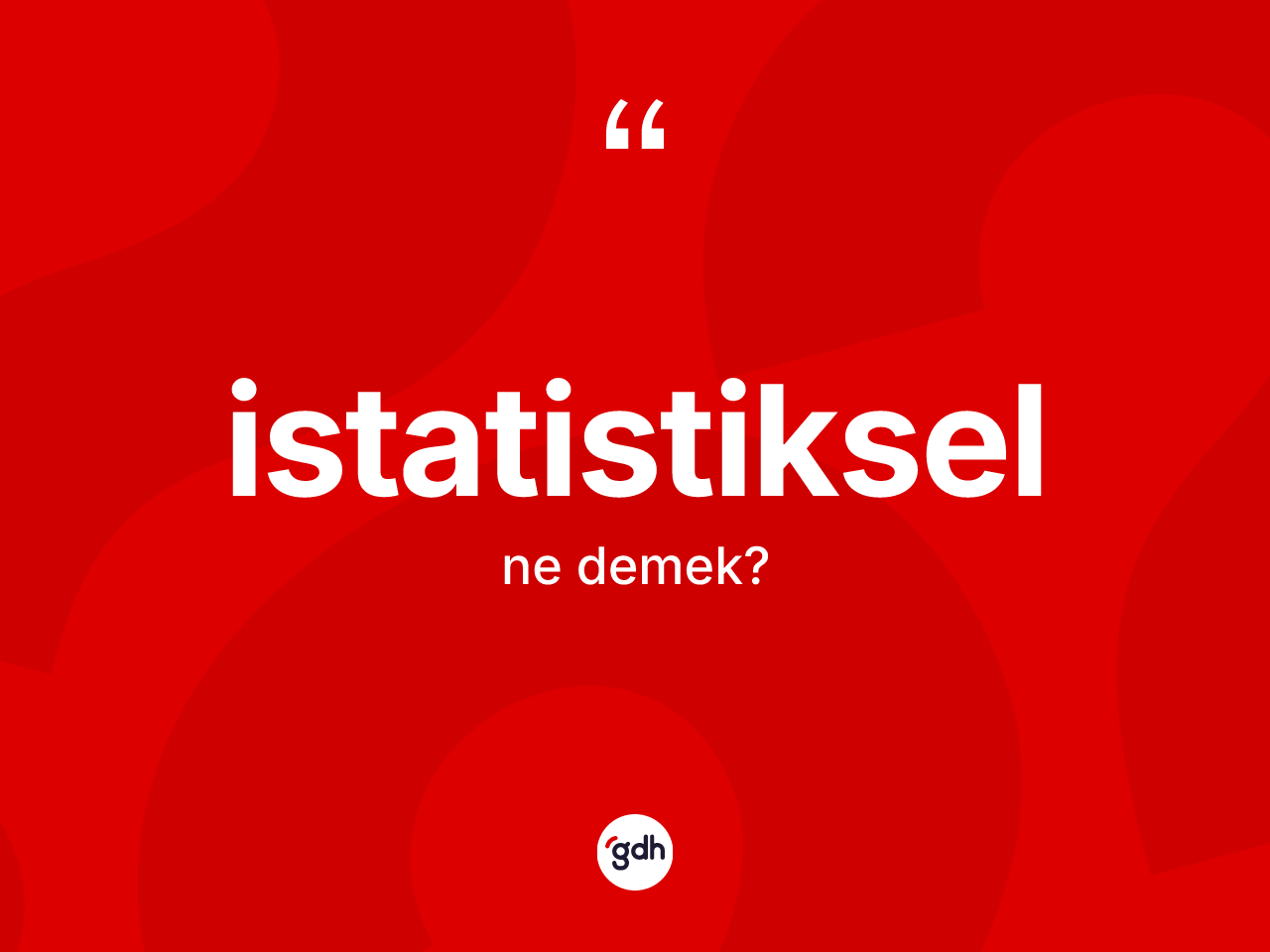 İstatistiksel kelimesinin tanımı nedir? İstatistikselin halk arasındaki kullanımı nasıldır?