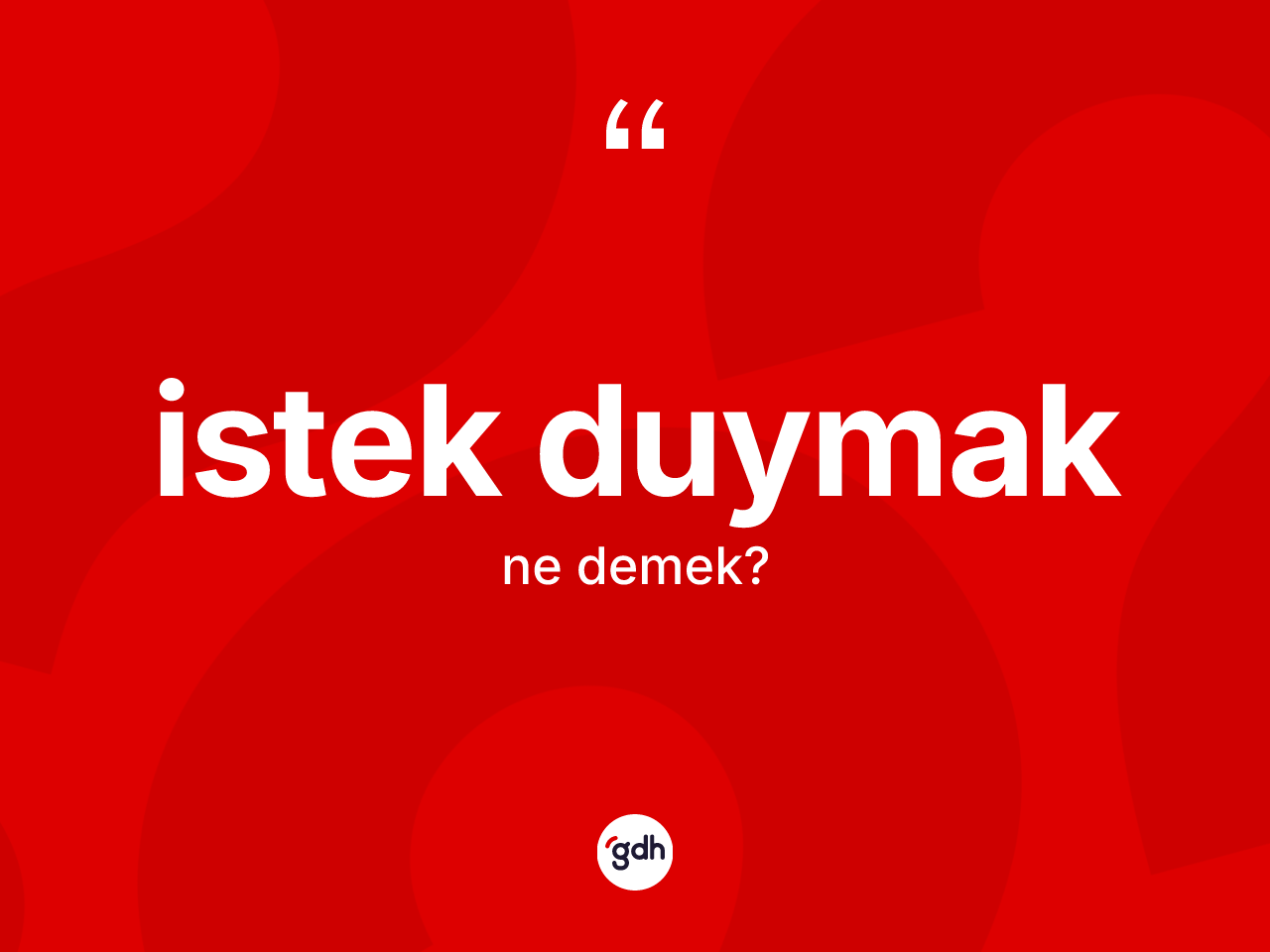 İstek duymak ifadesinin anlamı nedir? İstek duymak ifadesinin TDK'ya göre açıklaması nedir?