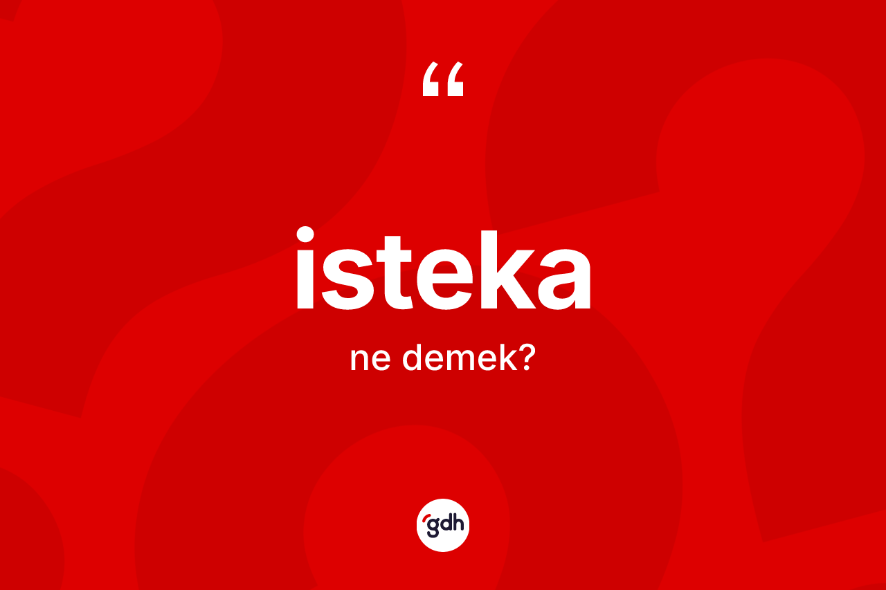 İsteka kelimesinin sözlükteki tanımı nedir? İsteka kelimesinin TDK anlamı nedir?