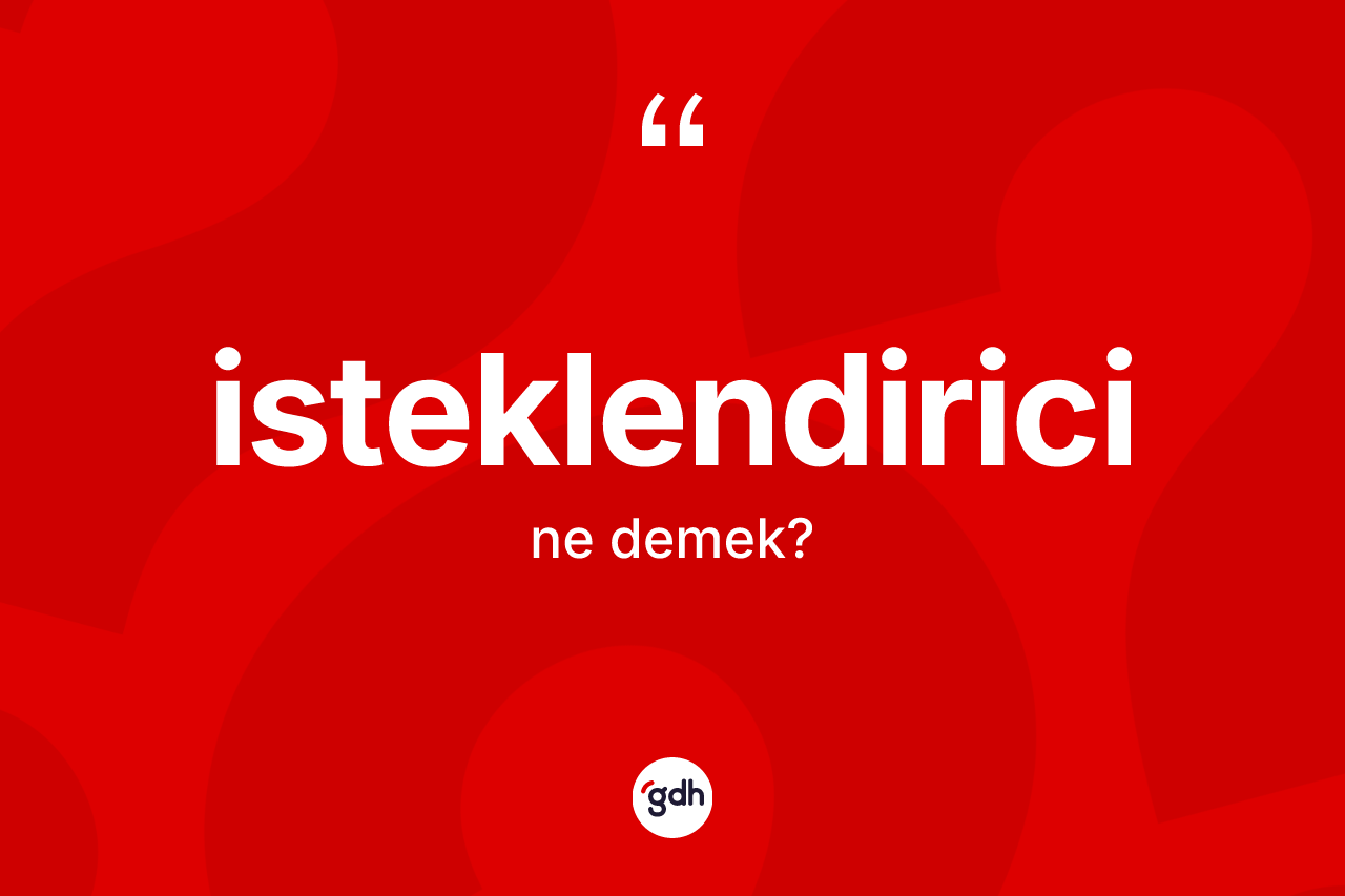 İsteklendirici nedir? İsteklendiricinin kısaca tanımı nedir?