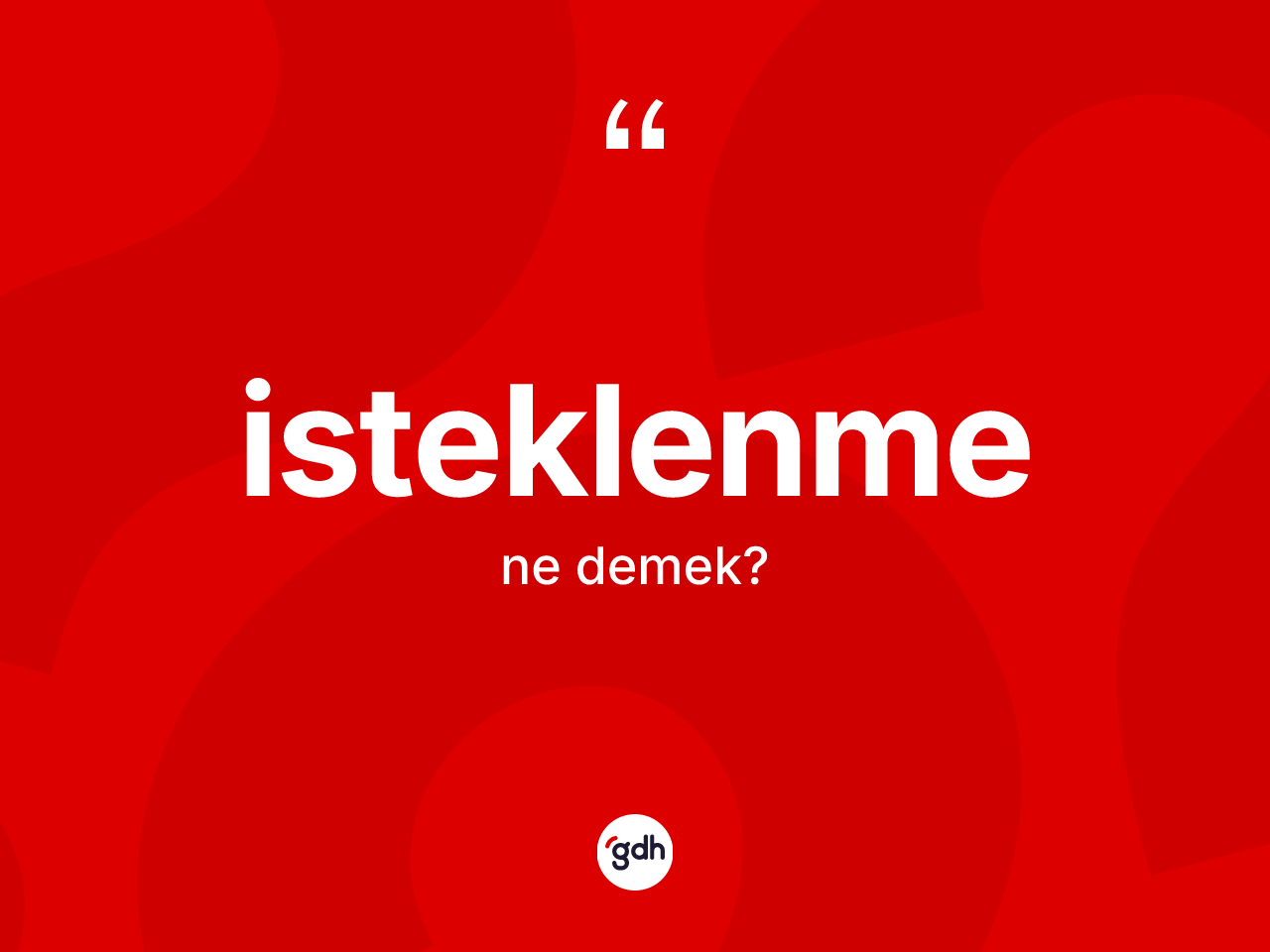 İsteklenme ne demek? İsteklenmenin kısaca tanımı nedir?