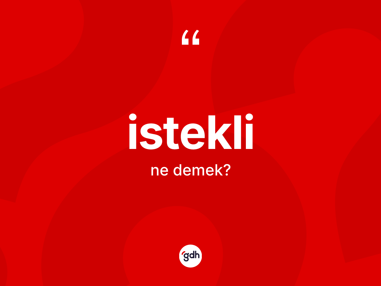 İstekli kelimesinin anlamı nedir? İstekli kelimesinin TDK'ya göre açıklaması nedir?