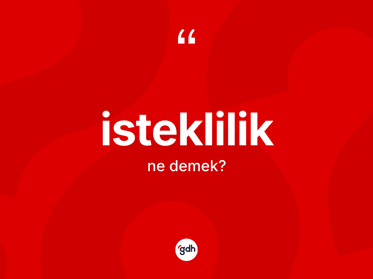 İsteklilik kelimesinin sözlükteki tanımı nedir? İstekliliğin TDK'ya göre anlamı nedir?