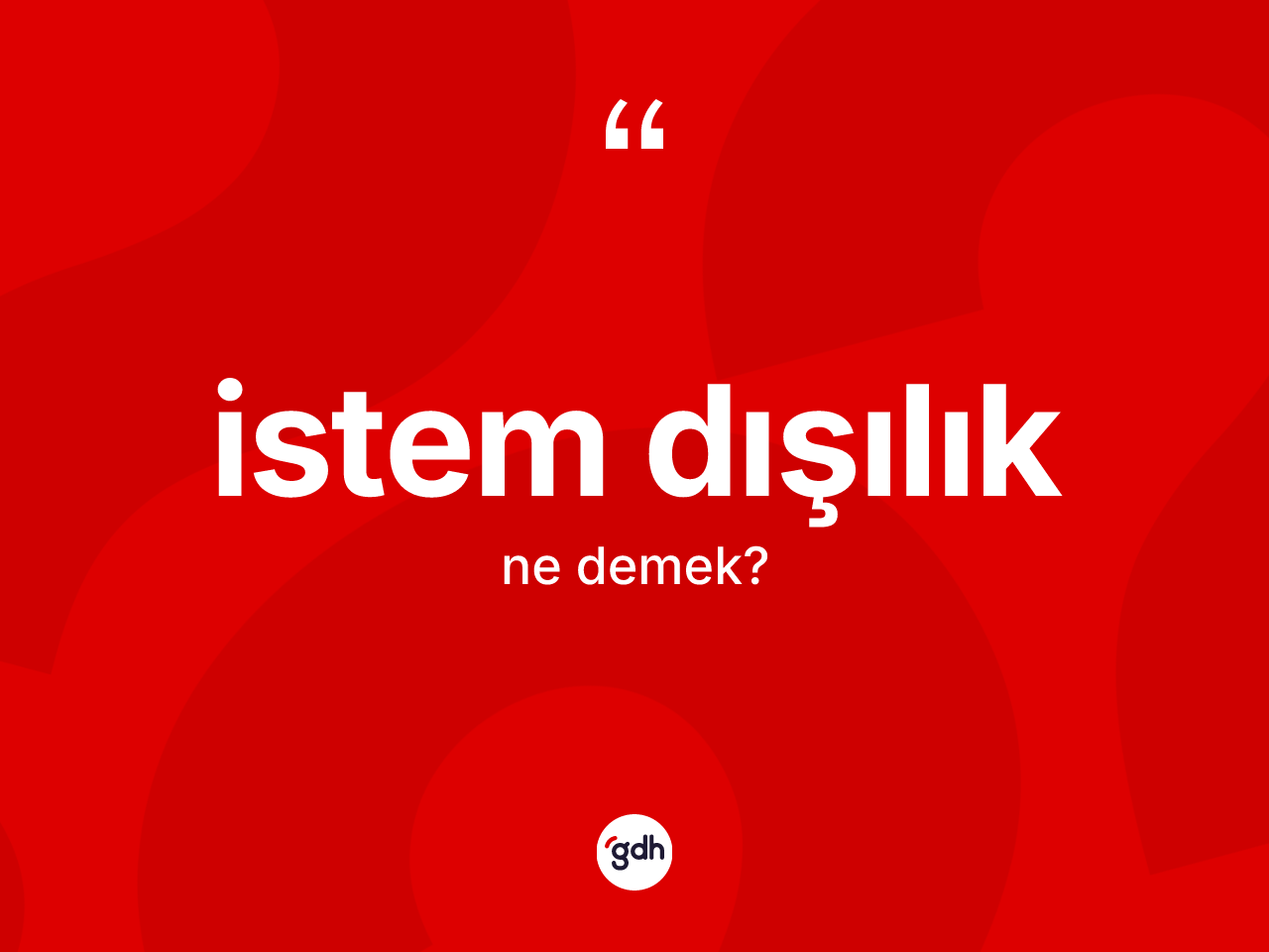 İstem dışılık nedir? İstem dışılık kelimesinin TDK'ya göre açıklaması nedir?