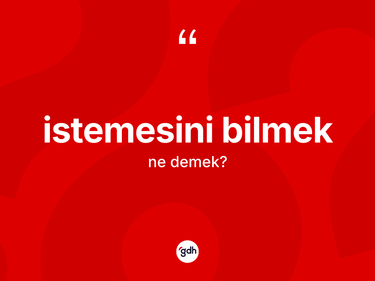 İstemesini bilmek ifadesi ne demektir? İstemesini bilmek ifadesinin özellikleri nelerdir?