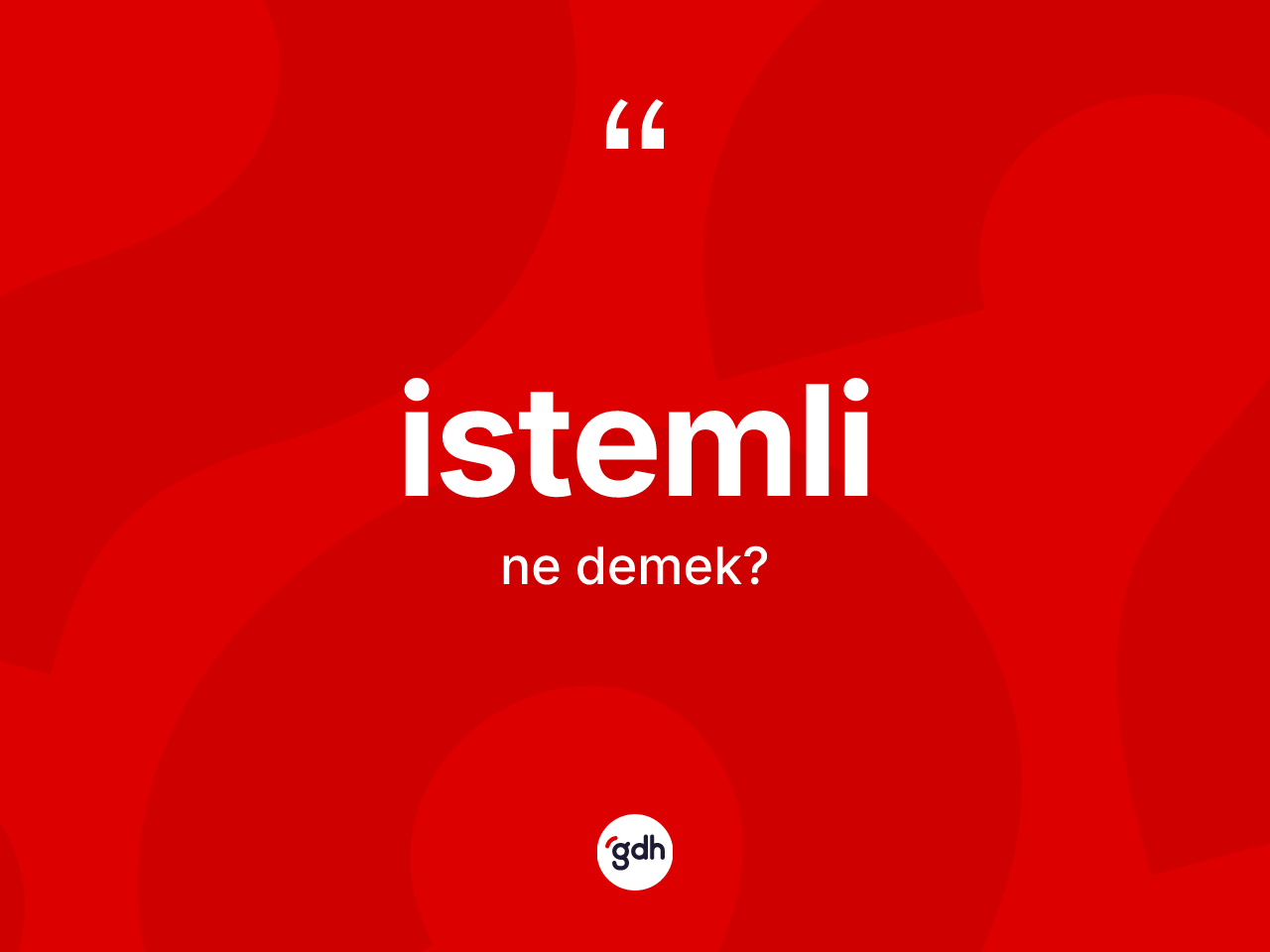İstemli ne demek? İstemli kelimesinin özellikleri nelerdir?
