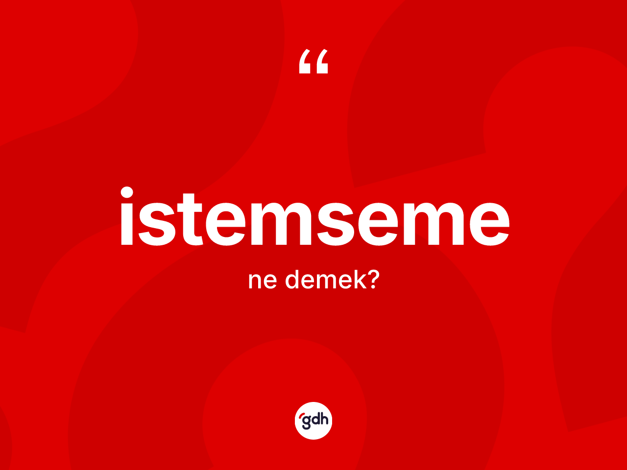 İstemseme kelimesinin tanımı nedir? İstemseme kelimesinin TDK anlamı nedir?