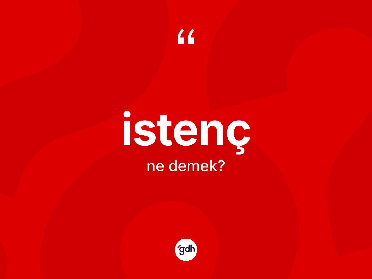 İstenç kelimesinin sözlükteki tanımı nedir? İstencin TDK'ya göre anlamı nedir?