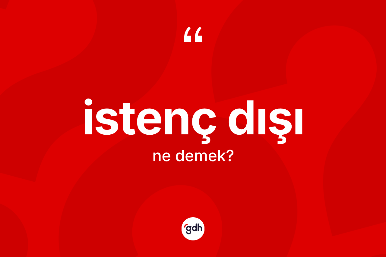 İstenç dışı kelimesinin tanımı nedir? İstenç dışının kısaca tanımı nedir?