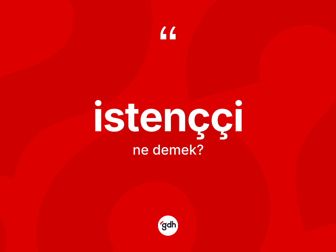 İstenççi kelimesi ne demek? İstenççinin kısaca tanımı nedir?