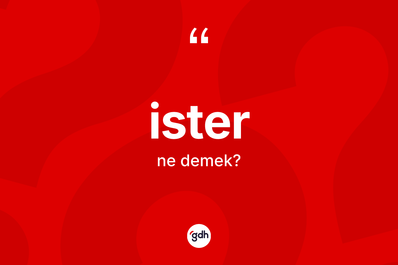 İster kelimesinin anlamı nedir?