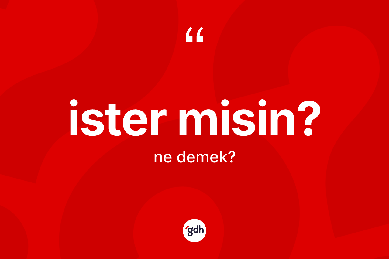 İster misin? deyiminin anlamı nedir? İster misin? ifadesi hangi durumlarda kullanılır?