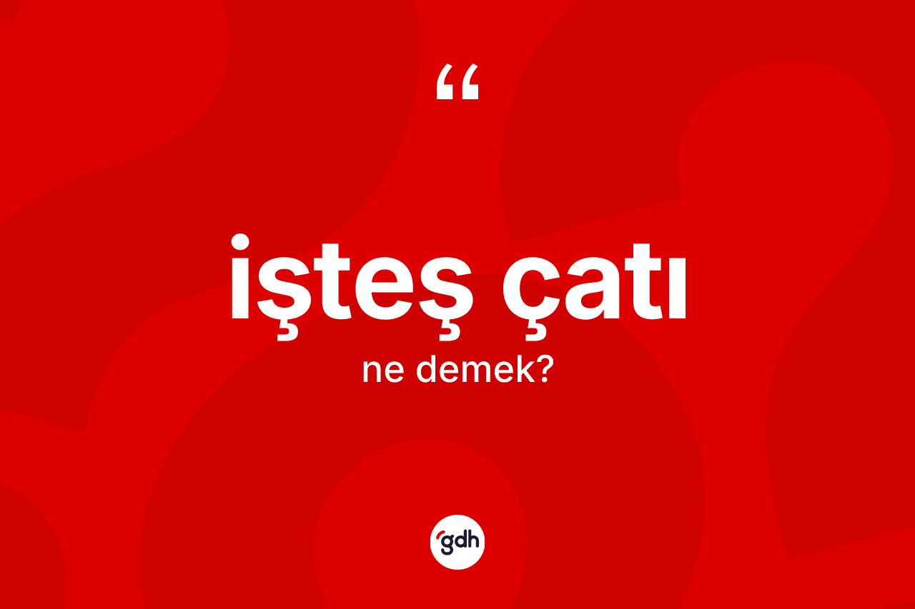 İşteş çatı kelimesinin sözlükteki tanımı nedir?