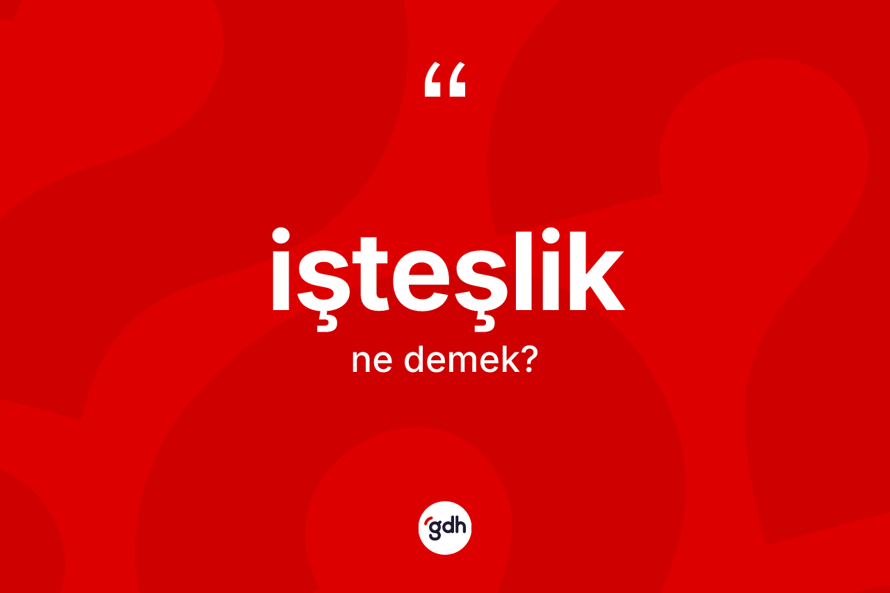 İşteşlik ne anlama gelir?