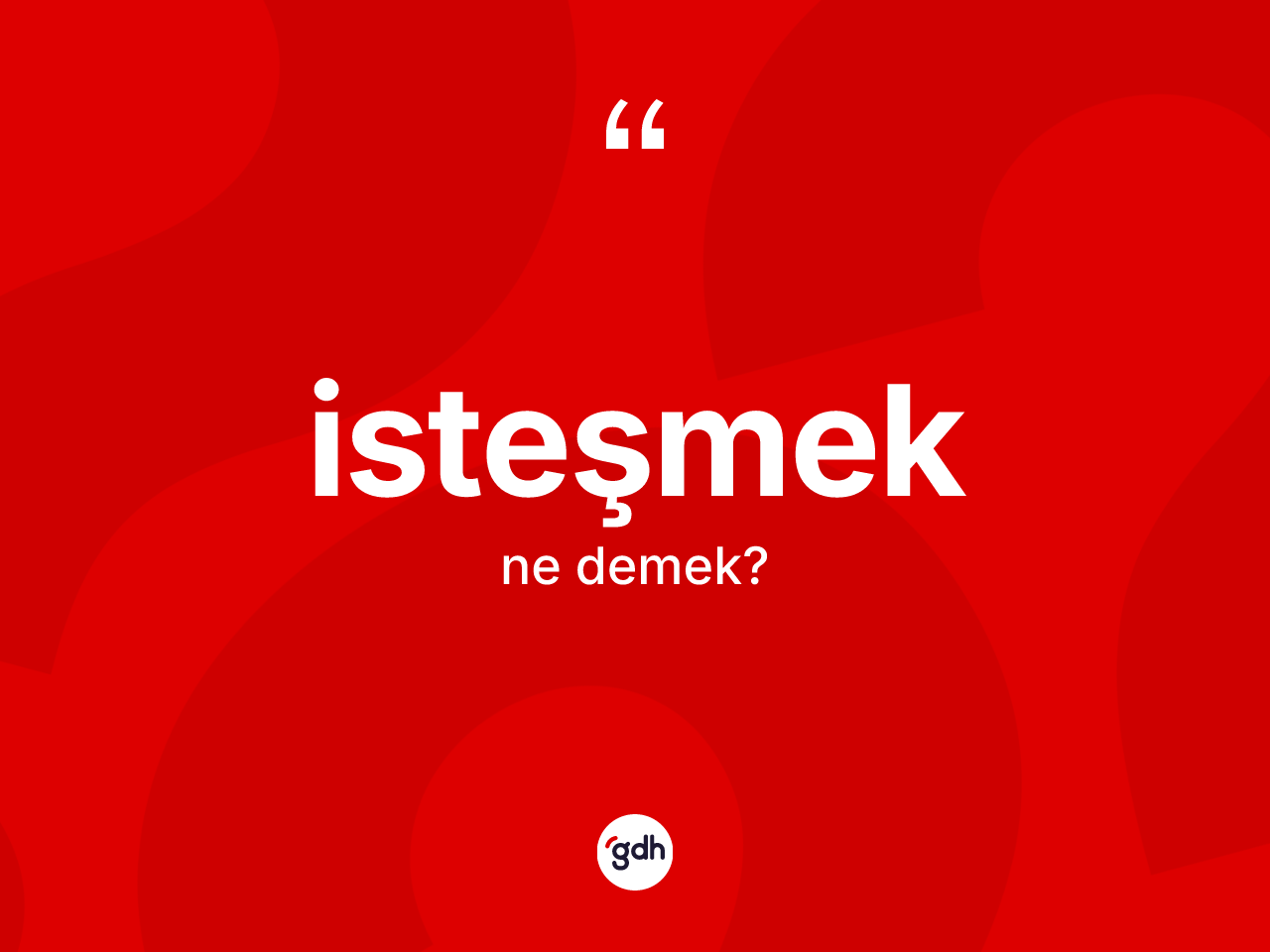 İsteşmek kelimesi nedir? İsteşmeğin TDK'ya göre anlamı nedir?