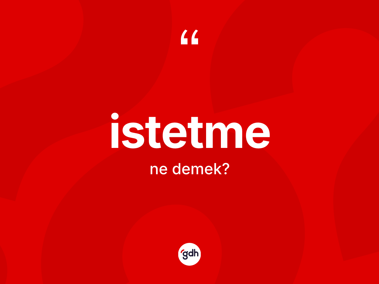 İstetme kelimesi nedir? İstetmenin sözlükteki anlamı nedir?