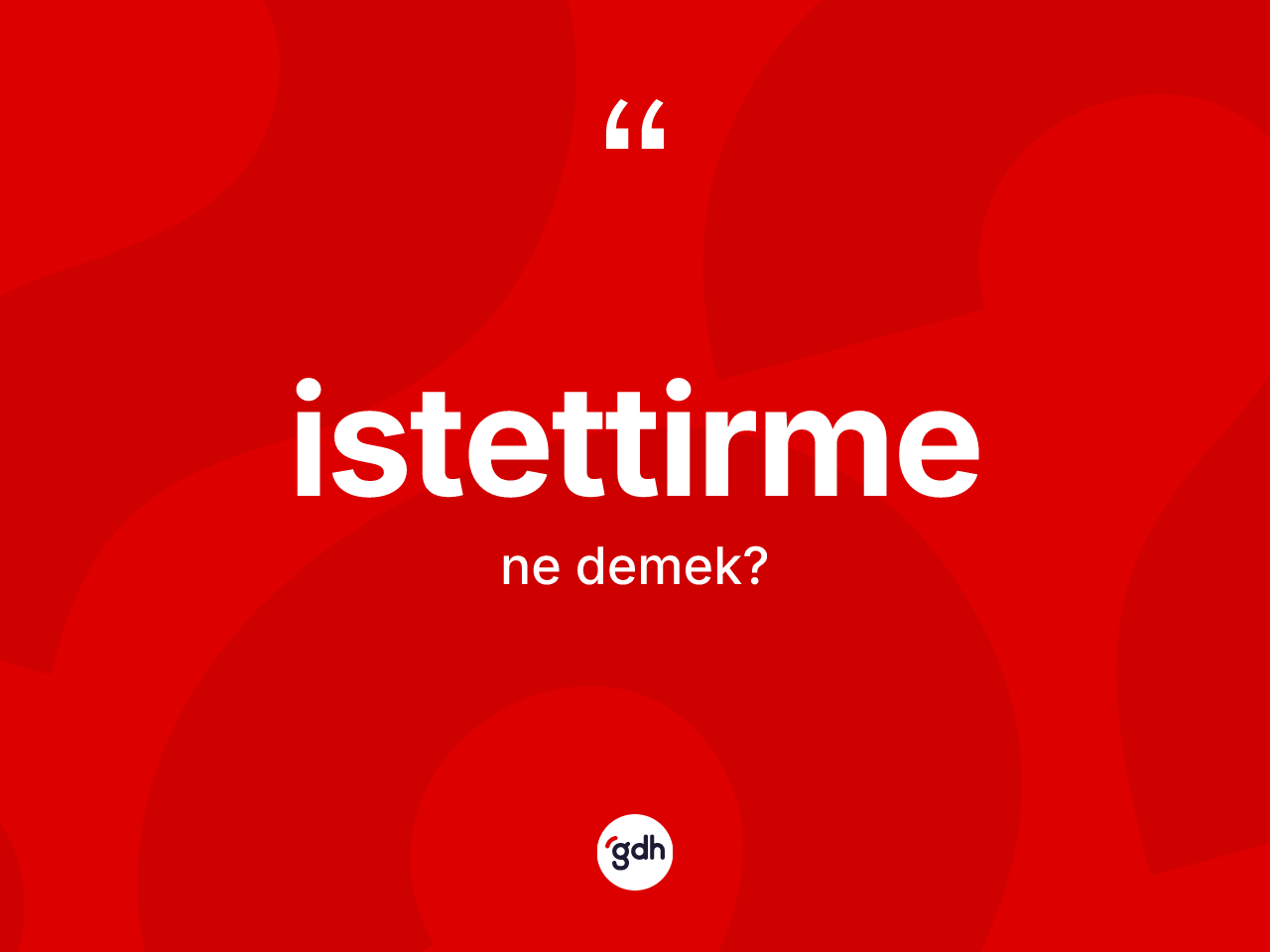 İstettirme ne demek? İstettirme kelimesinin TDK anlamı nedir?