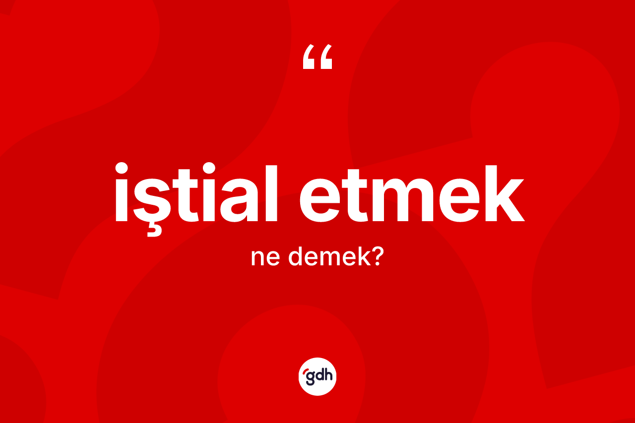 İştial etmek ifadesi ne anlama gelir? İştial etmek ifadesi hangi durumlarda kullanılır