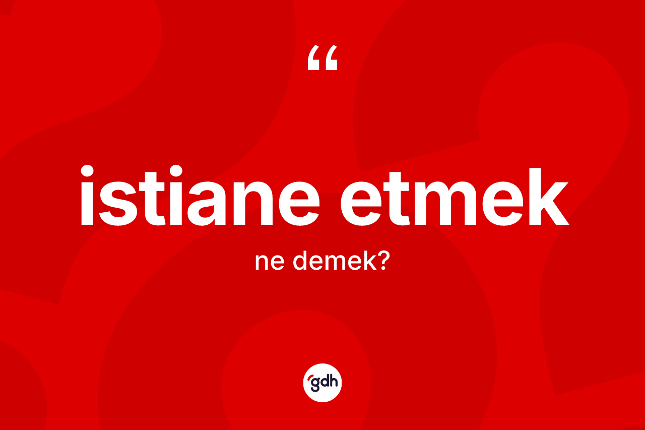 İstiane etmek ifadesinin tanımı nedir? İstiane etmek sözünün TDK açıklaması nedir?