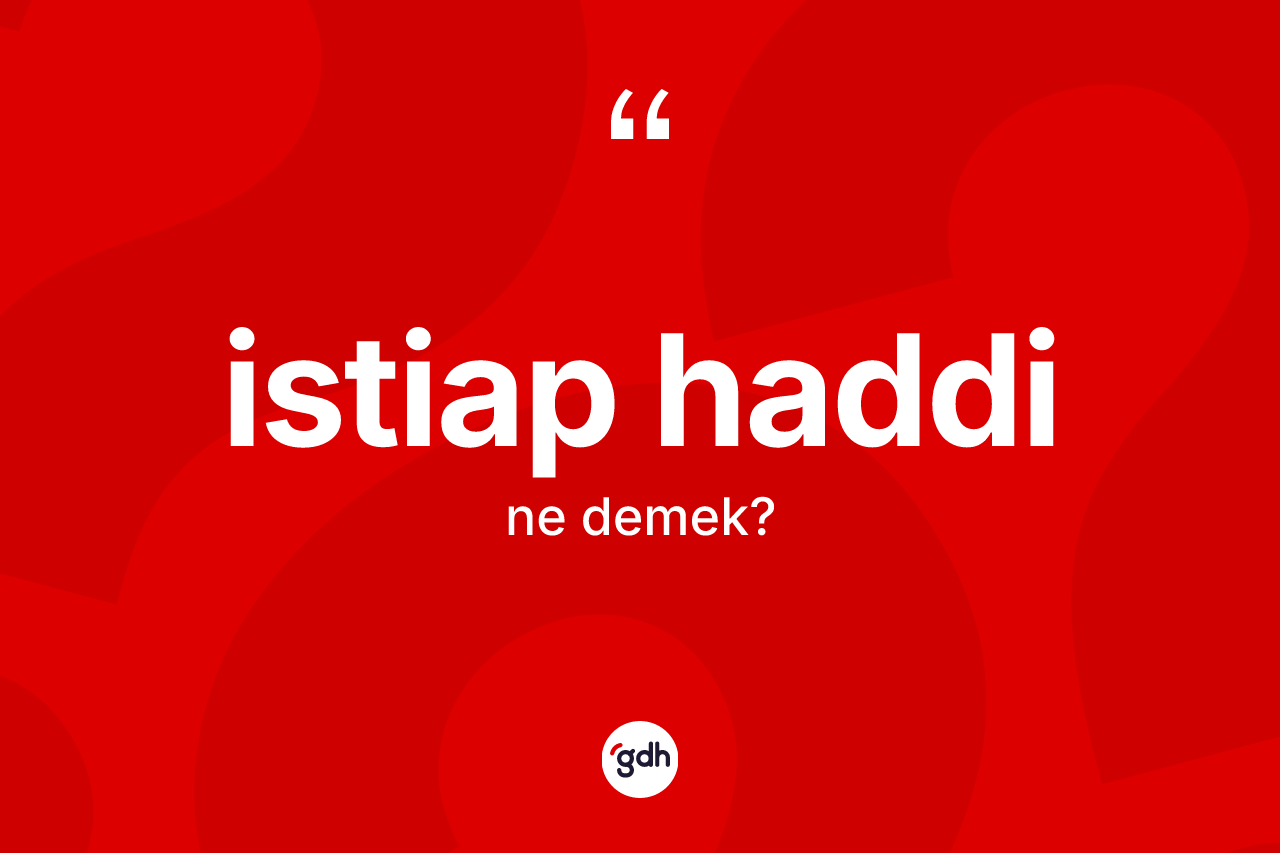 İstiap haddi kelimesinin sözlükteki tanımı nedir? İstiap haddi kelimesinin özellikleri nelerdir?