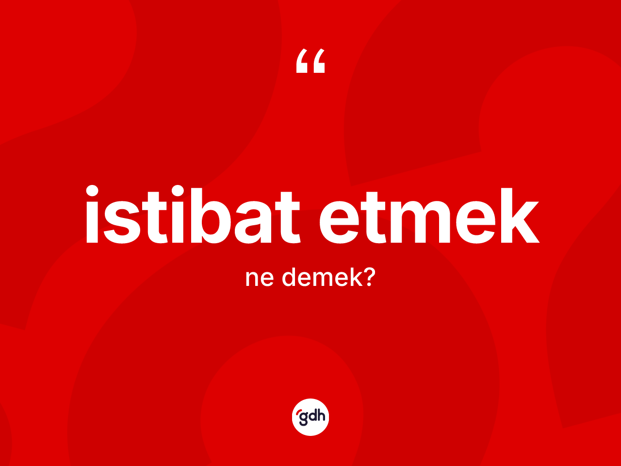 İstibat etmek nedir? İstibat etmek sözü nerede kullanılır?