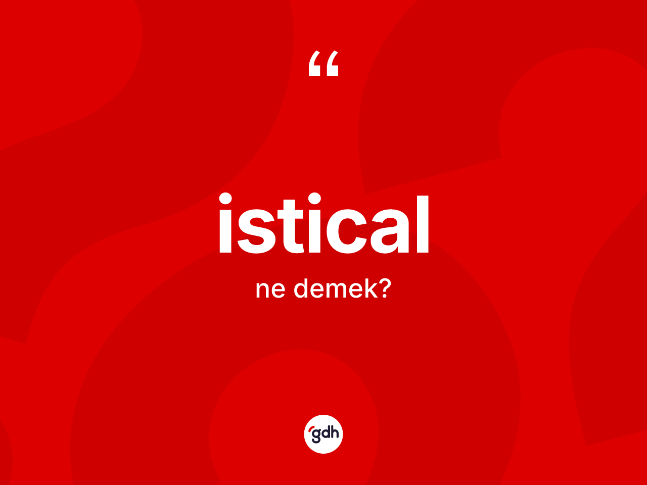 İstical kelimesinin anlamı nedir? İstical kelimesinin TDK'ya göre açıklaması nedir?